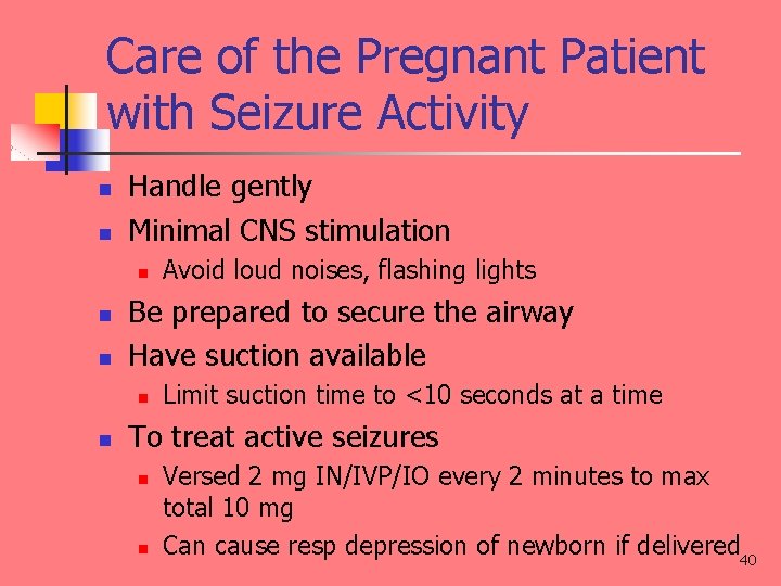 Care of the Pregnant Patient with Seizure Activity n n Handle gently Minimal CNS
