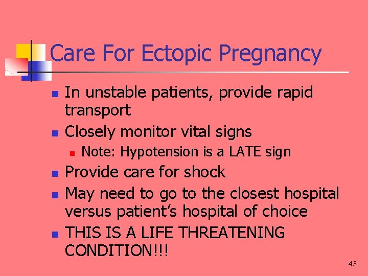 Care For Ectopic Pregnancy n n In unstable patients, provide rapid transport Closely monitor