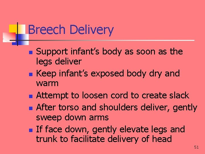 Breech Delivery n n n Support infant’s body as soon as the legs deliver