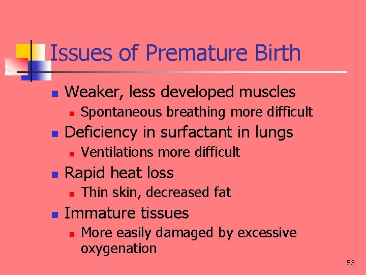 Issues of Premature Birth n Weaker, less developed muscles n n Deficiency in surfactant