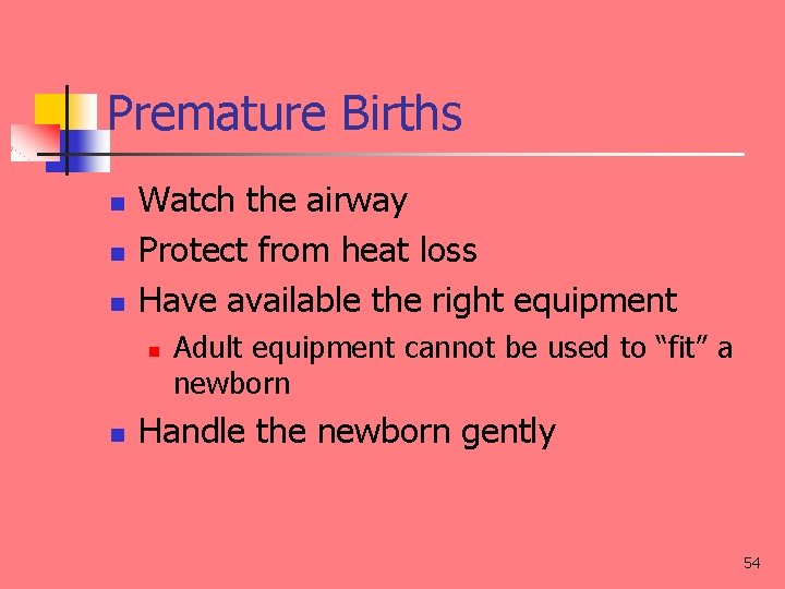 Premature Births n n n Watch the airway Protect from heat loss Have available
