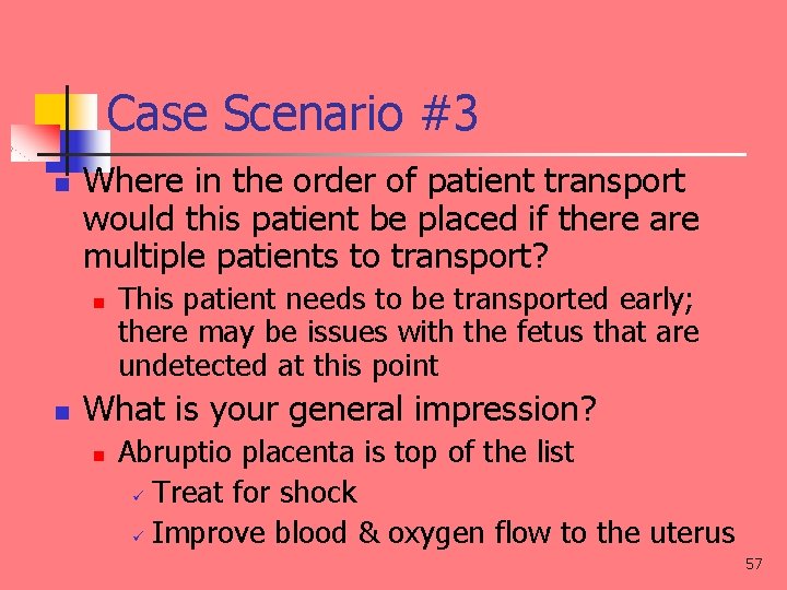 Case Scenario #3 n Where in the order of patient transport would this patient
