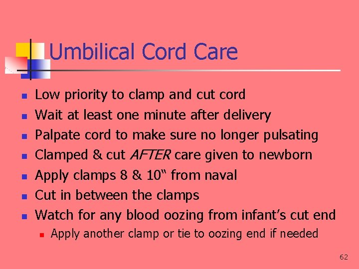 Umbilical Cord Care n n n n Low priority to clamp and cut cord