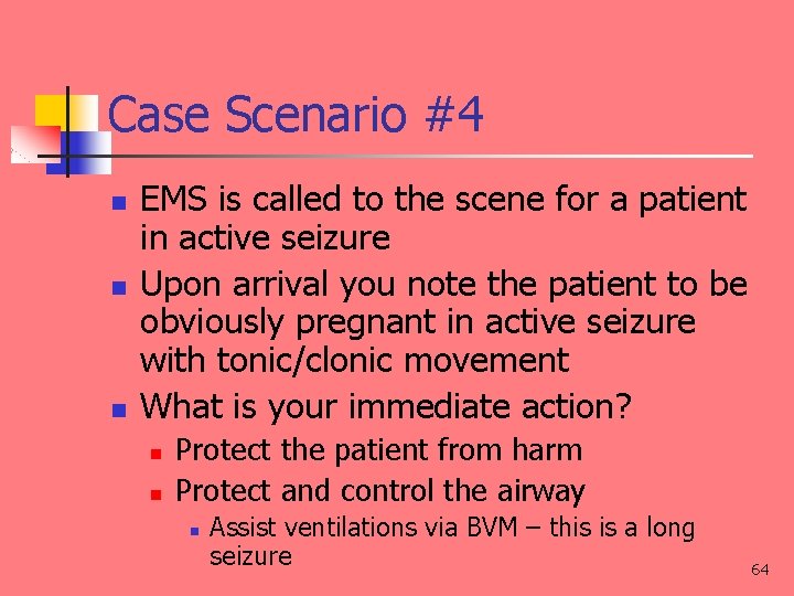 Case Scenario #4 n n n EMS is called to the scene for a