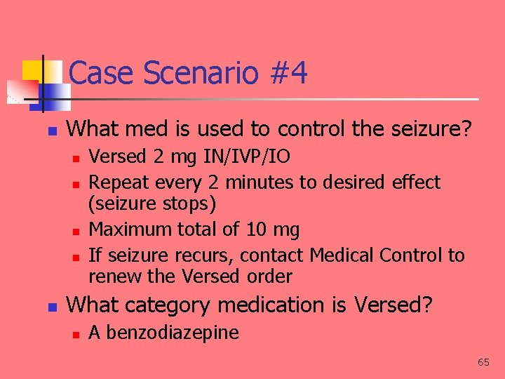 Case Scenario #4 n What med is used to control the seizure? n n