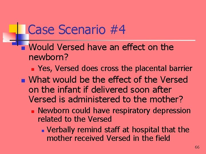 Case Scenario #4 n Would Versed have an effect on the newborn? n n