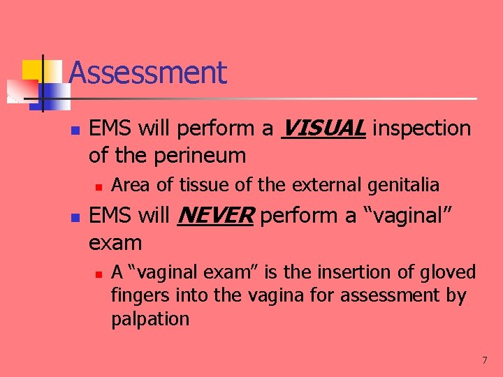 Assessment n EMS will perform a VISUAL inspection of the perineum n n Area