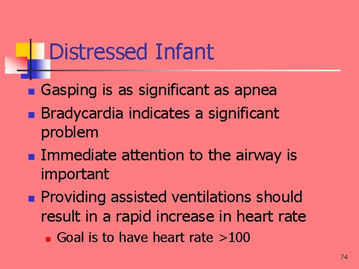 Distressed Infant n n Gasping is as significant as apnea Bradycardia indicates a significant