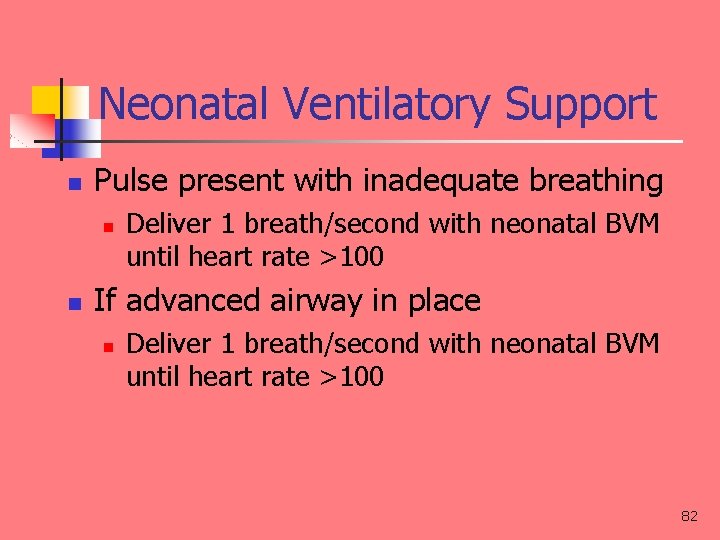 Neonatal Ventilatory Support n Pulse present with inadequate breathing n n Deliver 1 breath/second