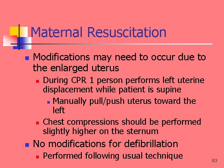 Maternal Resuscitation n Modifications may need to occur due to the enlarged uterus n