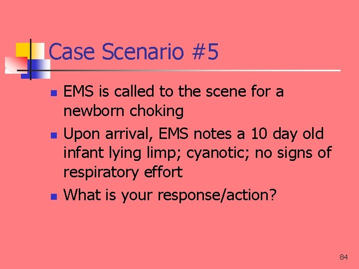 Case Scenario #5 n n n EMS is called to the scene for a