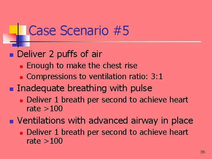 Case Scenario #5 n Deliver 2 puffs of air n n n Inadequate breathing