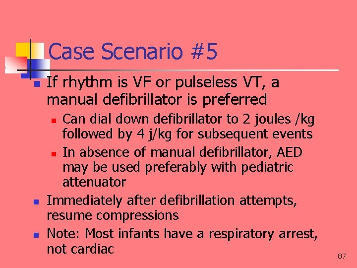 Case Scenario #5 n If rhythm is VF or pulseless VT, a manual defibrillator