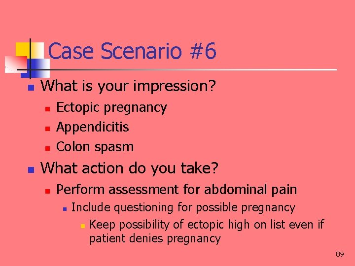 Case Scenario #6 n What is your impression? n n Ectopic pregnancy Appendicitis Colon