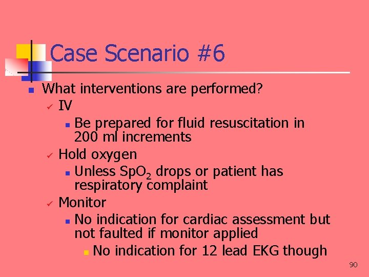 Case Scenario #6 n What interventions are performed? IV n Be prepared for fluid