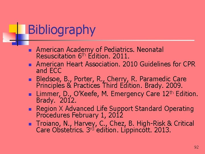 Bibliography n n n American Academy of Pediatrics. Neonatal Resuscitation 6 th Edition. 2011.