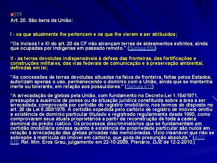 STF Art. 20. São bens da União: I - os que atualmente lhe pertencem