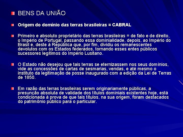 BENS DA UNIÃO Origem do domínio das terras brasileiras = CABRAL Primeiro e absoluto