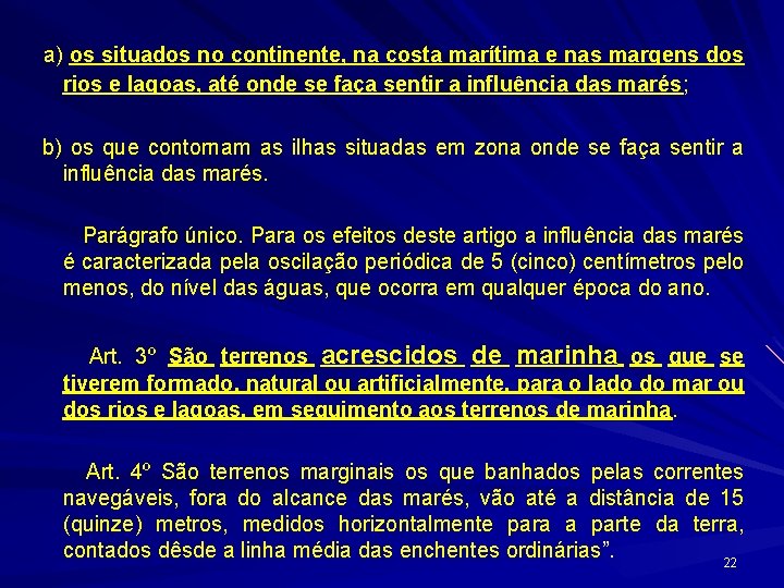  a) os situados no continente, na costa marítima e nas margens dos rios