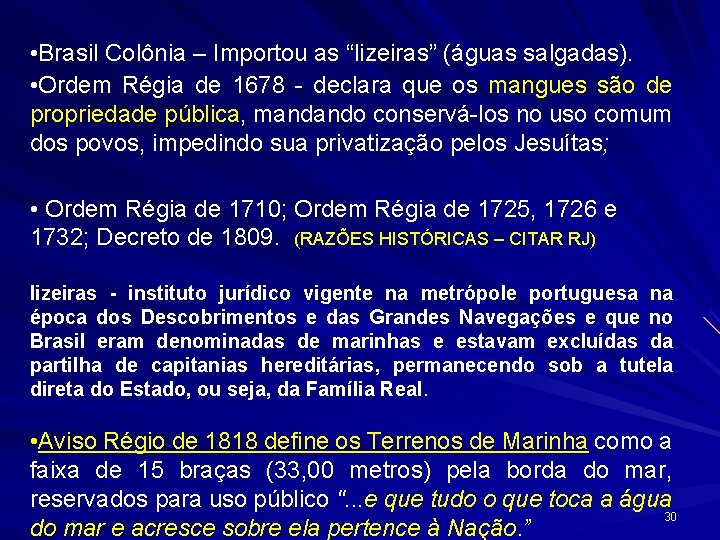  • Brasil Colônia – Importou as “lizeiras” (águas salgadas). • Ordem Régia de