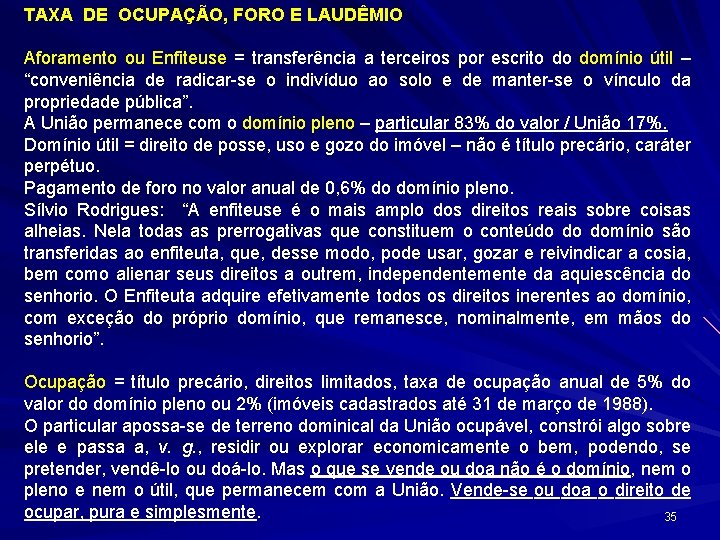 TAXA DE OCUPAÇÃO, FORO E LAUDÊMIO Aforamento ou Enfiteuse = transferência a terceiros por