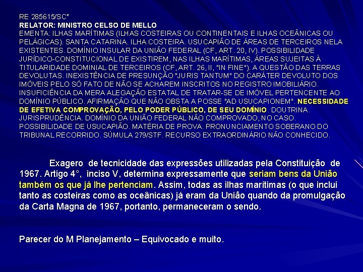 RE 285615/SC* RELATOR: MINISTRO CELSO DE MELLO EMENTA: ILHAS MARÍTIMAS (ILHAS COSTEIRAS OU CONTINENTAIS