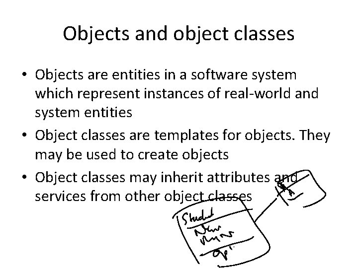 Objects and object classes • Objects are entities in a software system which represent