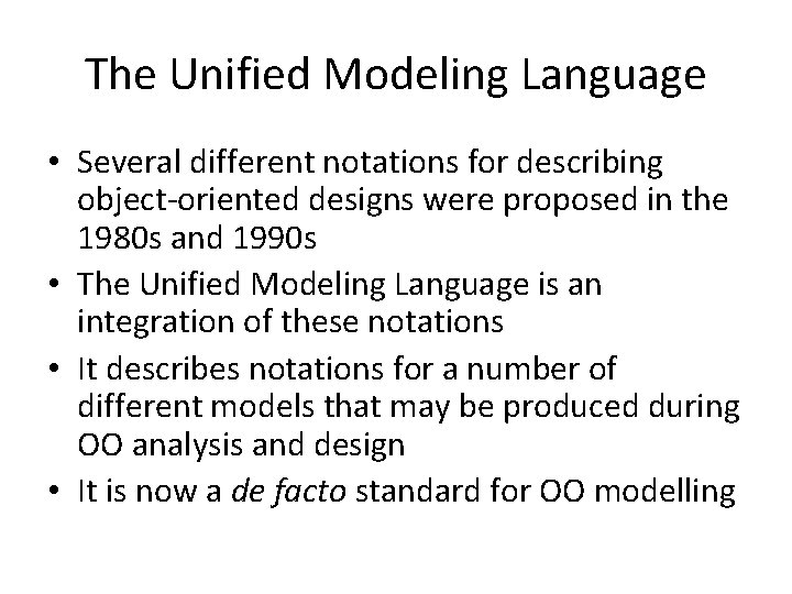 The Unified Modeling Language • Several different notations for describing object-oriented designs were proposed