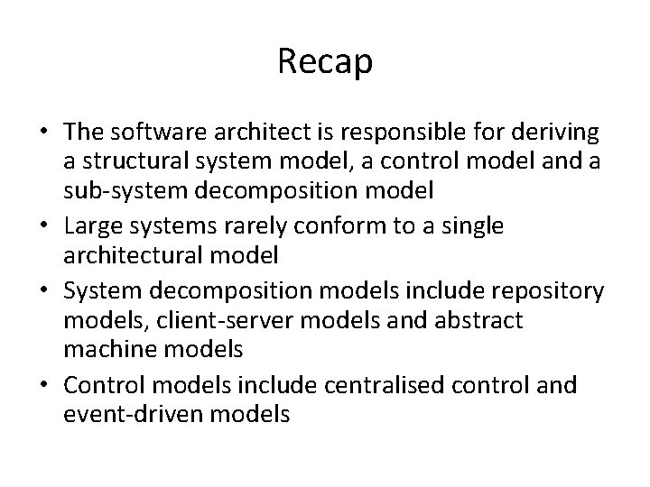 Recap • The software architect is responsible for deriving a structural system model, a