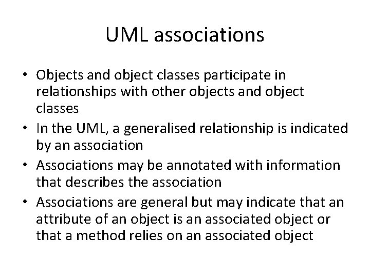 UML associations • Objects and object classes participate in relationships with other objects and