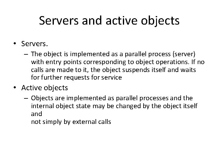 Servers and active objects • Servers. – The object is implemented as a parallel