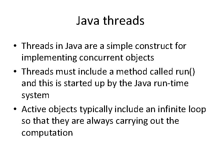 Java threads • Threads in Java are a simple construct for implementing concurrent objects