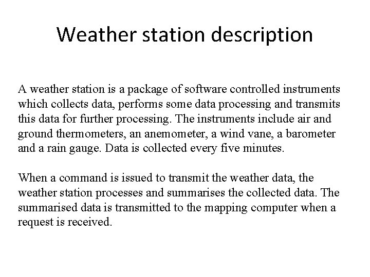 Weather station description A weather station is a package of software controlled instruments which