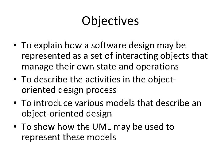 Objectives • To explain how a software design may be represented as a set