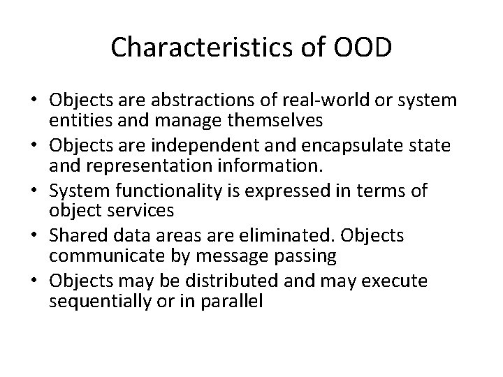 Characteristics of OOD • Objects are abstractions of real-world or system entities and manage
