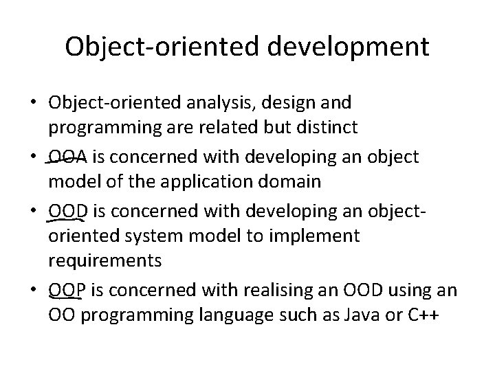Object-oriented development • Object-oriented analysis, design and programming are related but distinct • OOA