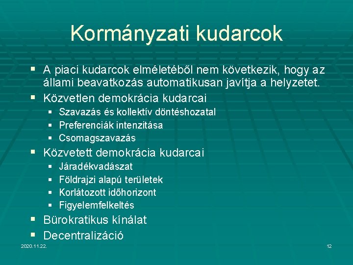 Kormányzati kudarcok § A piaci kudarcok elméletéből nem következik, hogy az állami beavatkozás automatikusan