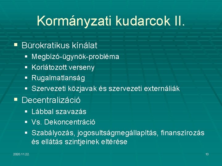 Kormányzati kudarcok II. § Bürokratikus kínálat § § Megbízó-ügynök-probléma Korlátozott verseny Rugalmatlanság Szervezeti közjavak