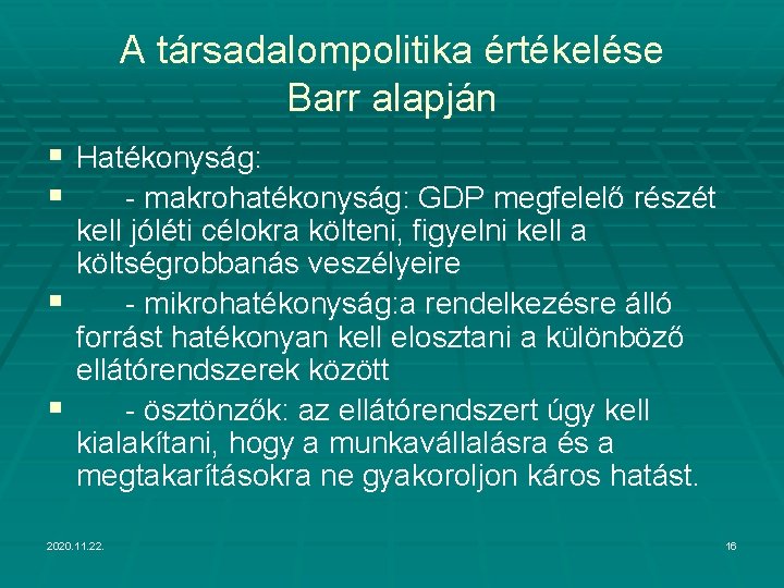 A társadalompolitika értékelése Barr alapján § Hatékonyság: § - makrohatékonyság: GDP megfelelő részét kell