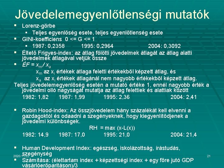 Jövedelemegyenlőtlenségi mutatók § Lorenz-görbe § Teljes egyenlőség esete, teljes egyenlőtlenség esete § GINI-koefficiens 0