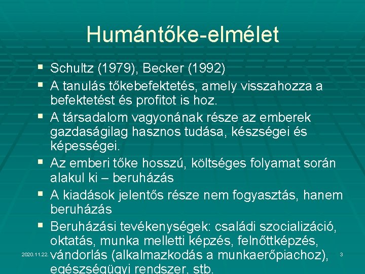 Humántőke-elmélet § Schultz (1979), Becker (1992) § A tanulás tőkebefektetés, amely visszahozza a §