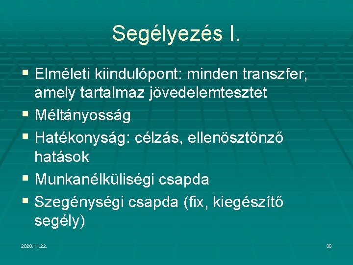 Segélyezés I. § Elméleti kiindulópont: minden transzfer, amely tartalmaz jövedelemtesztet § Méltányosság § Hatékonyság: