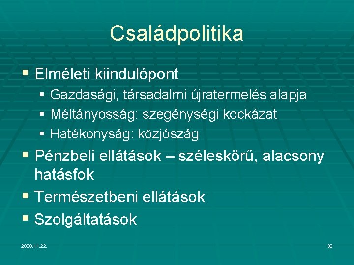 Családpolitika § Elméleti kiindulópont § Gazdasági, társadalmi újratermelés alapja § Méltányosság: szegénységi kockázat §