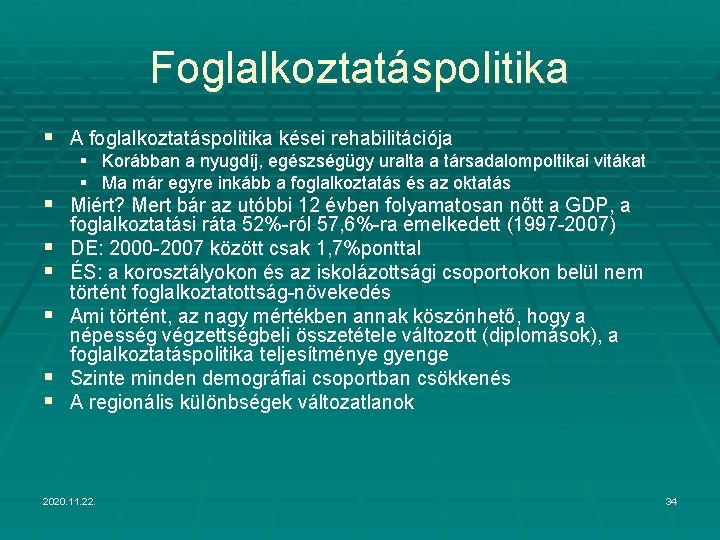 Foglalkoztatáspolitika § A foglalkoztatáspolitika kései rehabilitációja § Korábban a nyugdíj, egészségügy uralta a társadalompoltikai