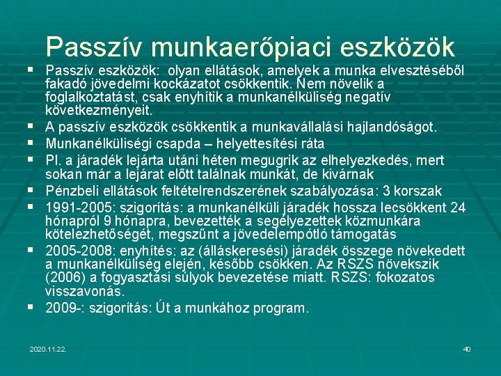 Passzív munkaerőpiaci eszközök § Passzív eszközök: olyan ellátások, amelyek a munka elvesztéséből § §