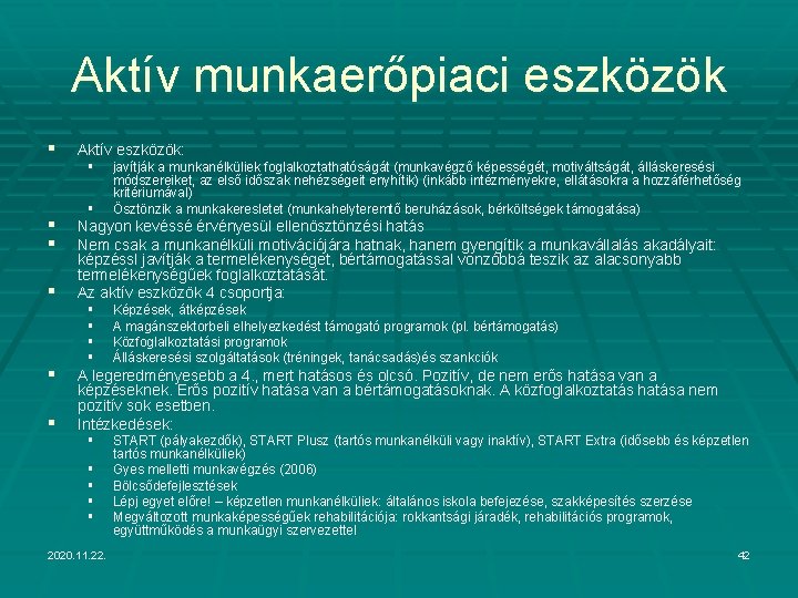 Aktív munkaerőpiaci eszközök § § § Aktív eszközök: § § javítják a munkanélküliek foglalkoztathatóságát