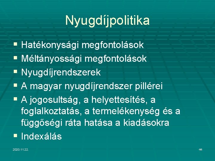 Nyugdíjpolitika § Hatékonysági megfontolások § Méltányossági megfontolások § Nyugdíjrendszerek § A magyar nyugdíjrendszer pillérei