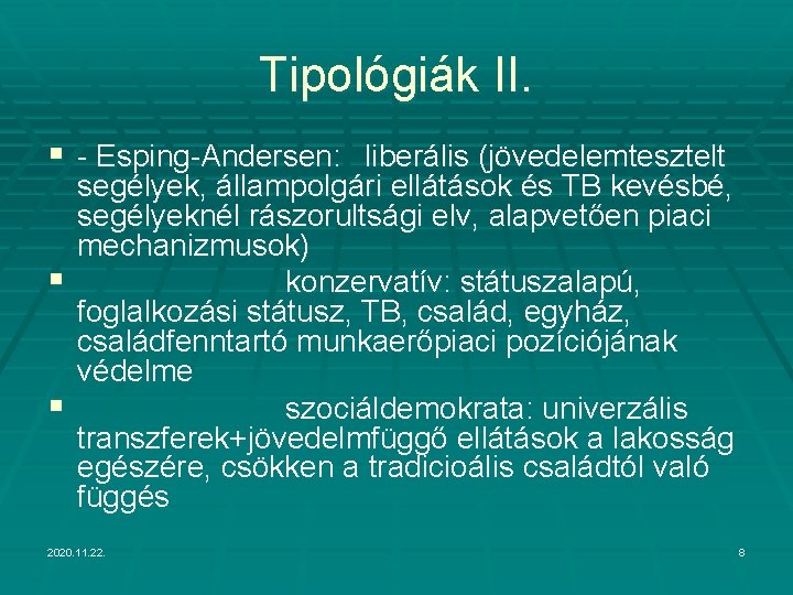 Tipológiák II. § - Esping-Andersen: liberális (jövedelemtesztelt segélyek, állampolgári ellátások és TB kevésbé, segélyeknél