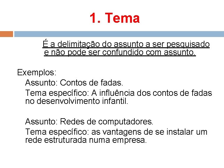 1. Tema É a delimitação do assunto a ser pesquisado e não pode ser