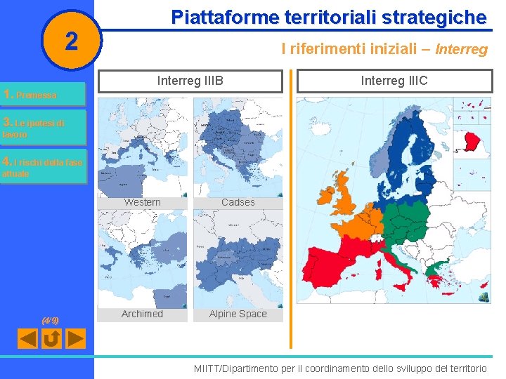 Piattaforme territoriali strategiche 2 1. Premessa I riferimenti iniziali – Interreg IIIB Interreg IIIC